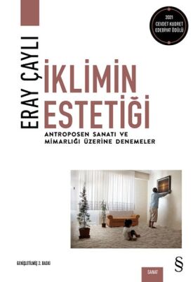 İklimin Estetiği - Antroposen Sanatı ve Mimarlığı Üzerine Denemeler - 1