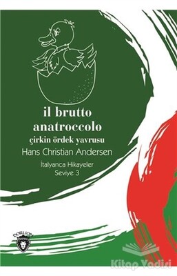 Il Brutto Anatroccolo (Çirkin Ördek Yavrusu) İtalyanca Hikayeler Seviye 3 - Dorlion Yayınları