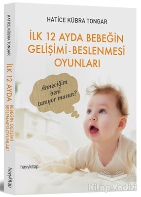 İlk 12 Ayda Bebeğin Gelişimi - Beslenmesi Oyunları - Hayy Kitap