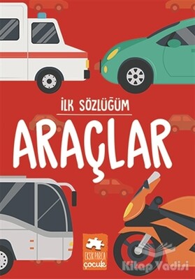 İlk Sözlüğüm - Araçlar - Eksik Parça Yayınları