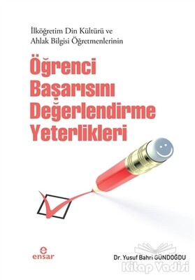 İlköğretim Din Kültürü ve Ahlak Bilgisi Öğretmenlerinin Öğrenci Başarısını Değerlendirme Yeterlikleri - Ensar Neşriyat