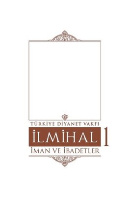 İlmihal 1 - İman ve İbadetler - Türkiye Diyanet Vakfı Yayınları