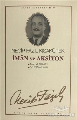 İman ve Aksiyon : 46 - Necip Fazıl Bütün Eserleri - Büyük Doğu Yayınları