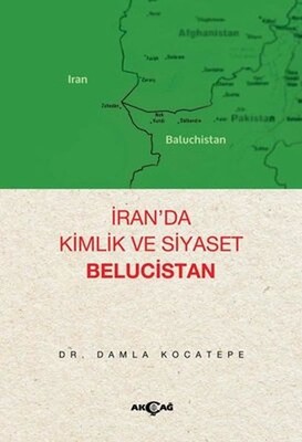 İran’da Kimlik ve Siyaset Belucistan - Akçağ Yayınları