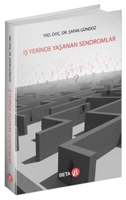 İş Yerinde Yaşanan Sendromlar - Beta Basım Yayım