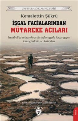 İşgal Facialarından Mütareke Acıları Unutturmadıklarımız Serisi - Dorlion Yayınları