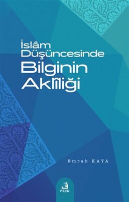 İslam Düşüncesinde Bilginin Akliliği - 1