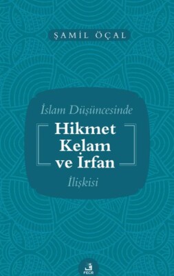 İslam Düşüncesinde Hikmet Kelam ve İrfan İlişkisi - Fecr Yayınları