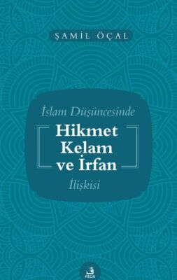 İslam Düşüncesinde Hikmet Kelam ve İrfan İlişkisi - 1