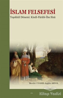 İslam Felsefesi Teşekkül Dönemi: Kindi-Farabî-İbn Sîna - 1