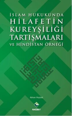 İslam Hukukunda Hilafetin Kureyşiliği Tartışmaları ve Hindistan Örneği - 1