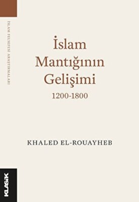 İslam Mantığının Gelişimi 1200-1800 - Klasik Yayınları