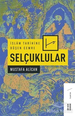 İslam Tarihine Düşen Cemre - Selçuklular - 1