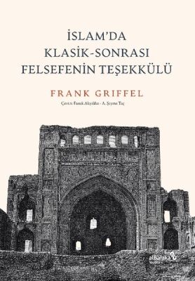 İslam’da Klasik-Sonrası Felsefenin Teşekkülü - 1