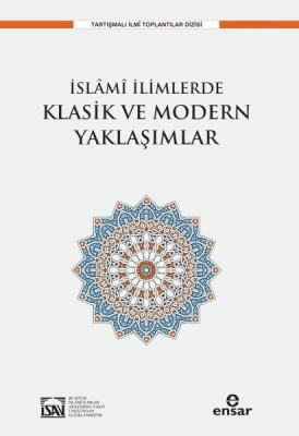 İslami İlimlerde Klasik ve Modern Yaklaşımlar - Ensar Neşriyat