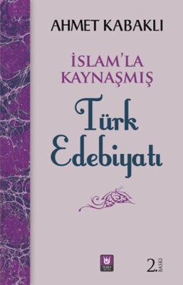 İslamla Kaynaşmış Türk Edebiyatı - Türk Edebiyatı Vakfı Yayınları