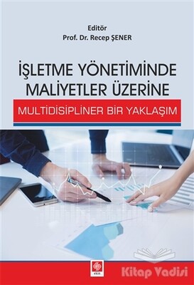 İşletme Yönetiminde Maliyetler Üzerine Multidisipliner Bir Yaklaşım - Ekin Yayınevi