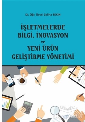 İşletmelerde Bilgi, İnovasyon ve Yeni Ürün Geliştirme Yönetimi - Ekin Yayınevi