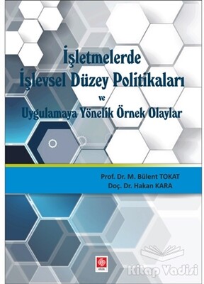 İşletmelerde işlevsel Düzey Politikaları ve Uygulamaya Yönelik Örnek Olaylar - Ekin Yayınevi