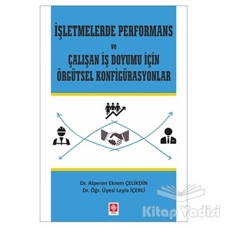 İşletmelerde Performans ve Çalışan İş Doyumu İçin Örgütsel Konfigürasyonlar - Ekin Yayınevi