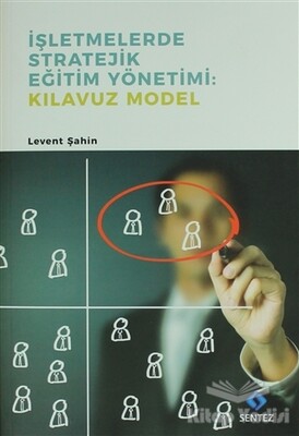 İşletmelerde Stratejik Eğitim Yönetimi : Kılavuz Model - Sentez Yayınları