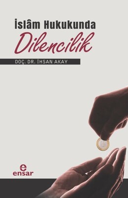 İslâm Hukukunda Dilencilik - Ensar Neşriyat