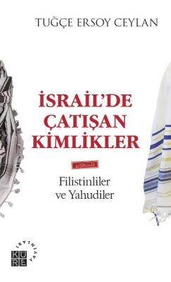 İsrailde Çatışan Kimlikler - Filistinliler ve Yahudiler - 1