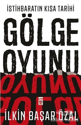 İstihbaratın Kısa Tarihi: Gölge Oyunu - Timaş Yayınları