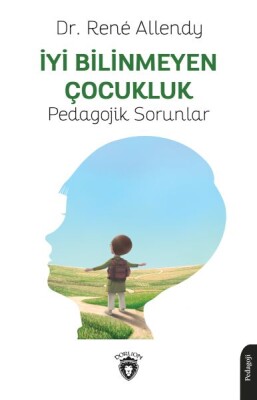 İyi Bilinmeyen Çocukluk Pedagojik Sorunlar - Dorlion Yayınları