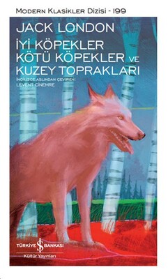 İyi Köpekler Kötü Köpekler ve Kuzey Toprakları - Modern Klasikler Dizisi (Ciltli) - İş Bankası Kültür Yayınları