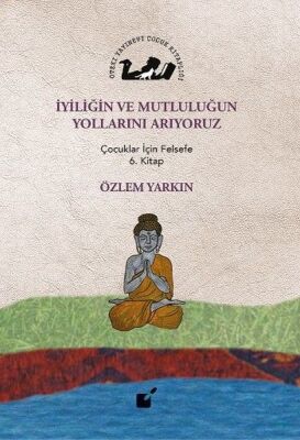 İyiliğin ve Mutluluğun Yollarını Arıyoruz - Çocuklar İçin Felsefe 6. Kitap - 1