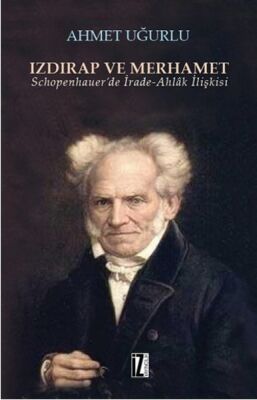 Izdırap ve Merhamet Schopenhauer’de İrade-Ahlak İlişkisi - 1