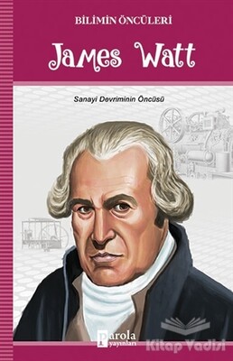 James Watt - Bilimin Öncüleri - Parola Yayınları