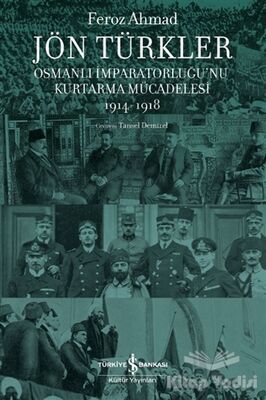 Jön Türkler - Osmanlı İmparatorluğu’nu Kurtarma Mücadelesi 1914-1918 - 1