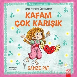 Kafam Çok Karışık - Karar Vermeyi Öğreniyorum - Altın Kitaplar Yayınevi