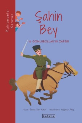 Kahramanlar Karavanı - Şahin Bey ve Gönlübollar’ın Zaferi - Ketebe Yayınları