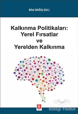 Kalkınma Politikaları: Yerel Fırsatlar ve Yerelden Kalkınma - Ekin Yayınevi