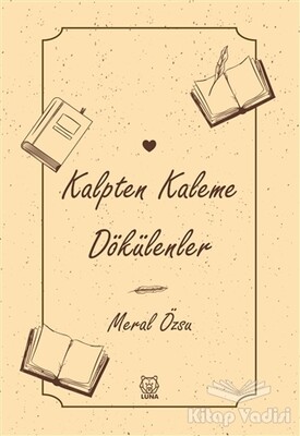 Kalpten Kaleme Dökülenler - Luna Yayınları