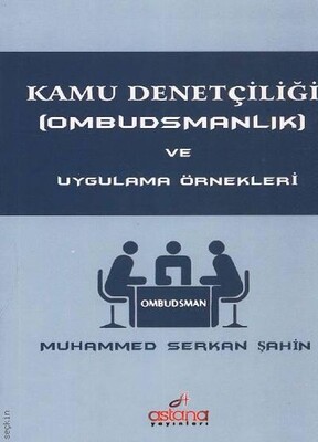 Kamu Denetçiliği (Ombudsmanlık) ve Uygulama Örnekleri - Astana Yayınları