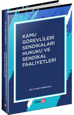 Kamu Görevlileri Sendikaları Hukuku ve Sendikal Faaliyetler - Beta Basım Yayım