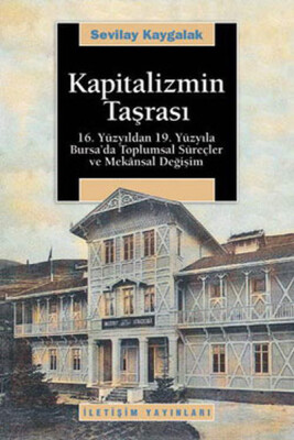 Kapitalizmin Taşrası 16.Yüzyıldan 19.Yüzyıla Bursa'da Toplumsal Süreçler ve Mekansal Değişim - İletişim Yayınları