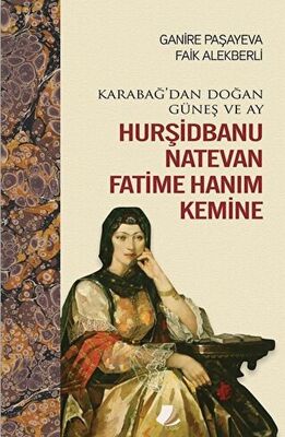 Karabağ'dan Doğan Güneş ve Ay Hurşidbanu Natevan Fatime Hanım Kemine - 1