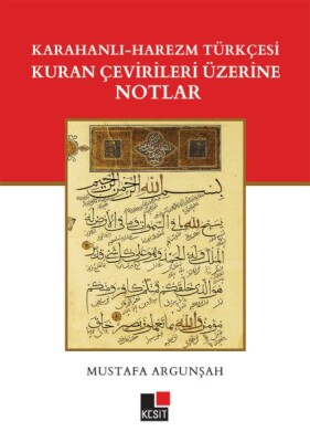 Karahanlı – Harezm Türkçesi Kuran Çevirileri Üzerine Notlar - Kesit Yayınları