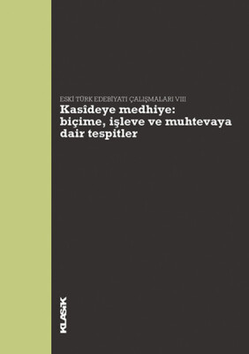 Kasideye Medhiye: Biçime, İşleve ve Muhtevaya Dair Tespitler Eski Türk Edebiyatı Çalışmaları VI - Klasik Yayınları