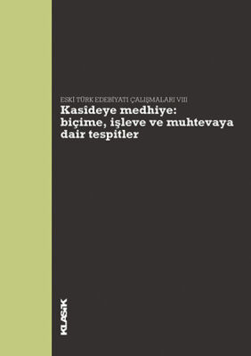 Kasideye Medhiye: Biçime, İşleve ve Muhtevaya Dair Tespitler Eski Türk Edebiyatı Çalışmaları VI - 1