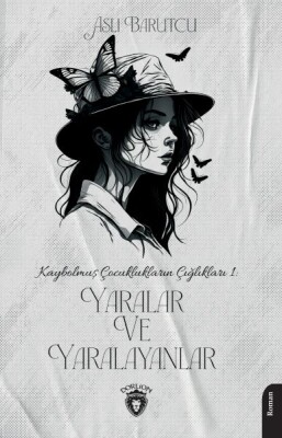 Kaybolmuş Çocuklukların Çığlıkları 1 Yaralar ve Yaralayanlar - Dorlion Yayınları