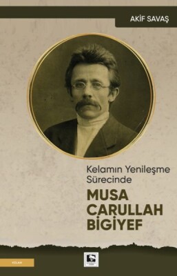 Kelamın Yenileşme Sürecinde Musa Carullah Bigiyef - Çınaraltı Yayınları