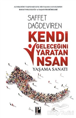 Kendi Geleceğini Yaratan İnsan Yaşam Sanatı - Pozitif Yayınları