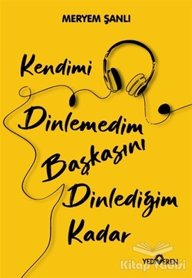 Kendimi Dinlemedim Başkasını Dinlediğim Kadar - Yediveren Yayınları