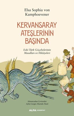 Kervansaray Ateşlerinin Başında - Eski Türk Göçebelerinin Masalları ve Hikayeleri - Alfa Yayınları